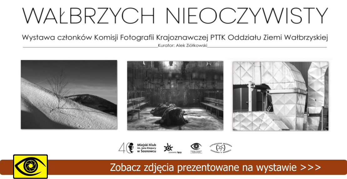 Wystawa członków Komisji Fotografii Krajoznawczej PTTK oddział Ziemi Wałbrzyskiej „Wałbrzych nieoczywisty”